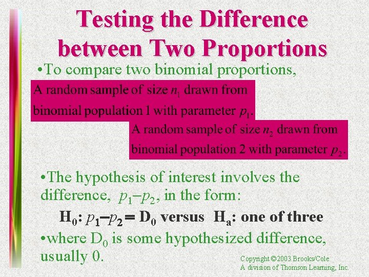 Testing the Difference between Two Proportions • To compare two binomial proportions, • The