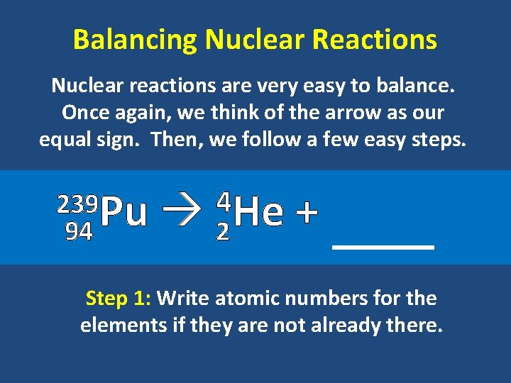 Balancing Nuclear Reactions Nuclear reactions are very easy to balance. Once again, we think