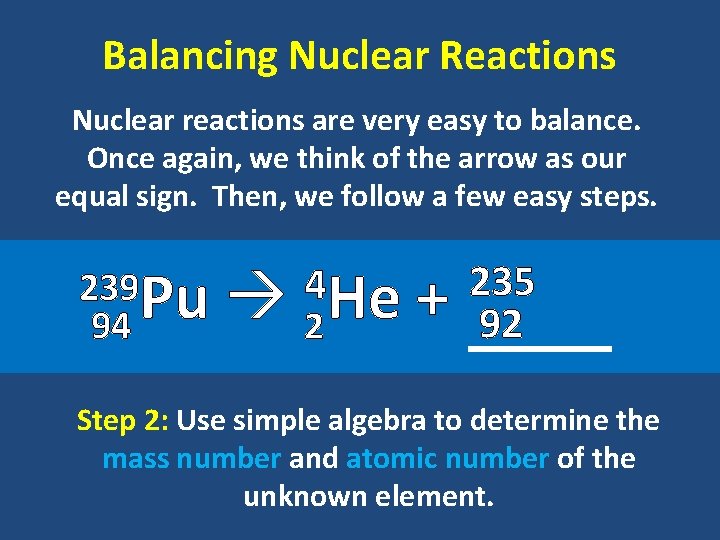 Balancing Nuclear Reactions Nuclear reactions are very easy to balance. Once again, we think