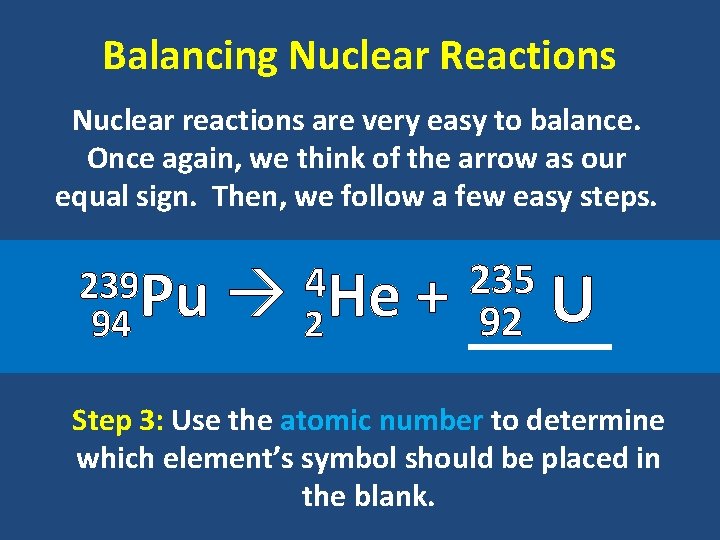 Balancing Nuclear Reactions Nuclear reactions are very easy to balance. Once again, we think