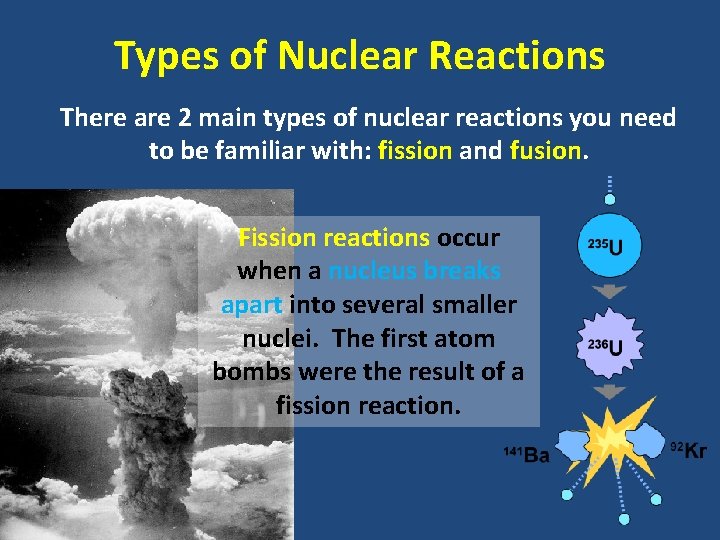 Types of Nuclear Reactions There are 2 main types of nuclear reactions you need