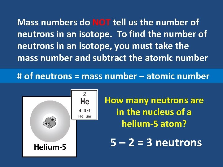 Mass numbers do NOT tell us the number of neutrons in an isotope. To