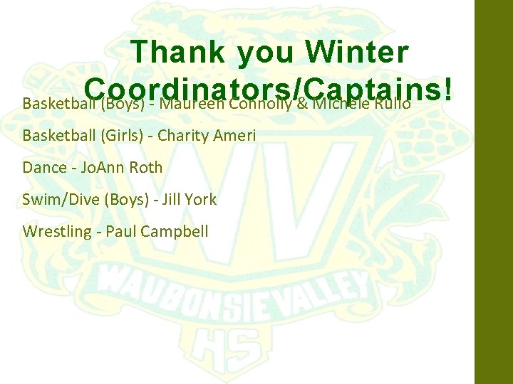 Thank you Winter Coordinators/Captains! Basketball (Boys) - Maureen Connolly & Michele Rullo Basketball (Girls)