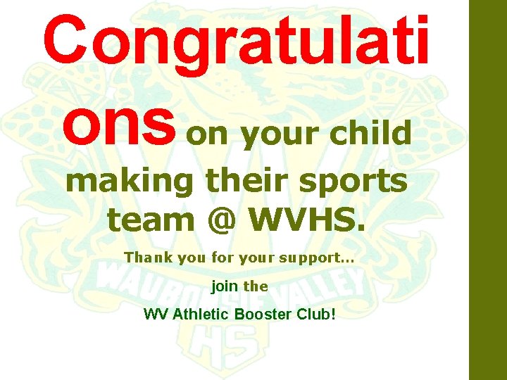 Congratulati ons on your child making their sports team @ WVHS. Thank you for