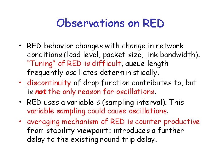 Observations on RED • RED behavior changes with change in network conditions (load level,