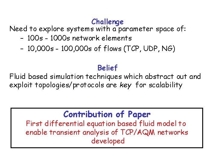 Challenge Need to explore systems with a parameter space of: – 100 s -