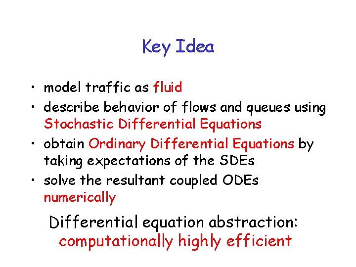 Key Idea • model traffic as fluid • describe behavior of flows and queues