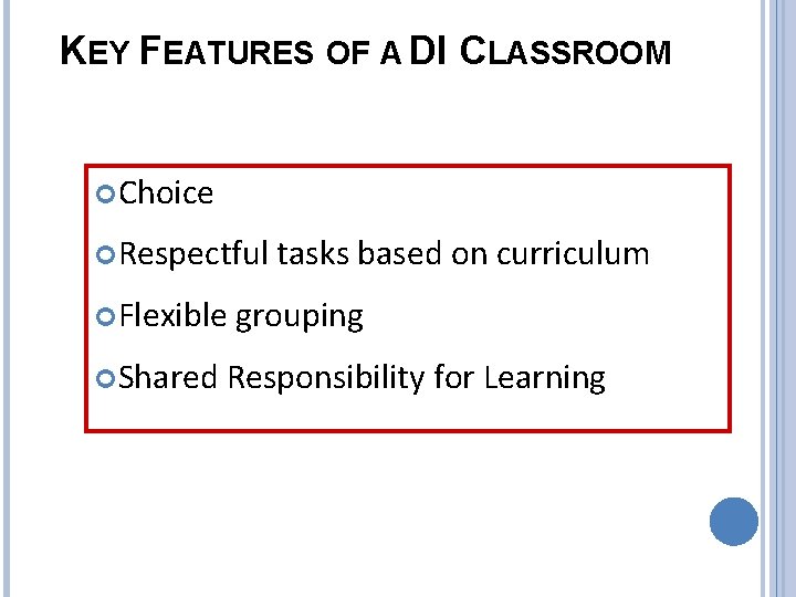 KEY FEATURES OF A DI CLASSROOM Choice Respectful Flexible Shared tasks based on curriculum