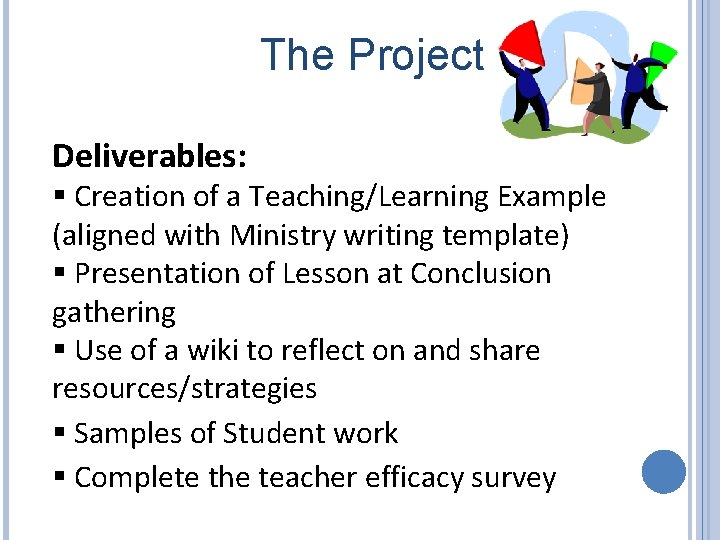 The Project Deliverables: § Creation of a Teaching/Learning Example (aligned with Ministry writing template)