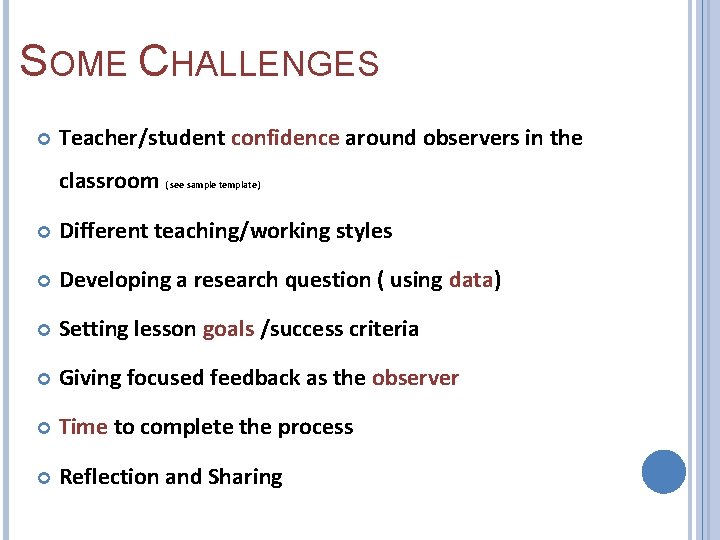 SOME CHALLENGES Teacher/student confidence around observers in the classroom ( see sample template) Different