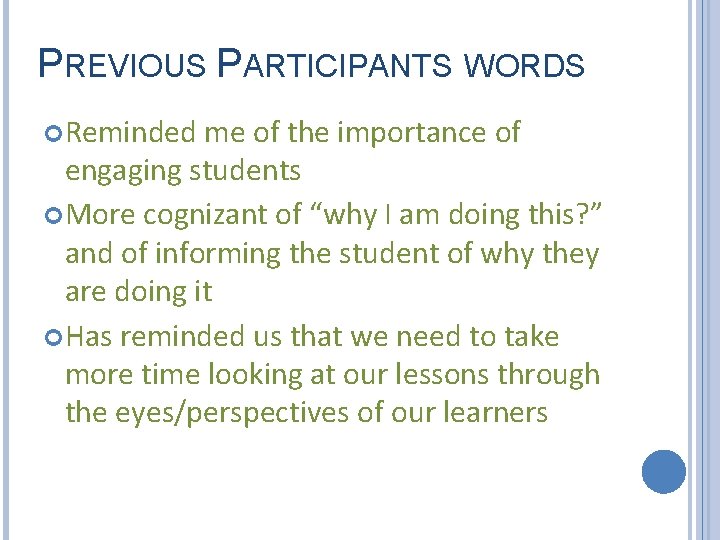 PREVIOUS PARTICIPANTS WORDS Reminded me of the importance of engaging students More cognizant of