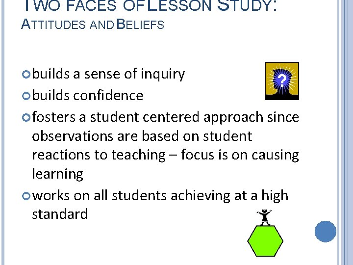 TWO FACES OF LESSON STUDY: ATTITUDES AND BELIEFS builds a sense of inquiry builds