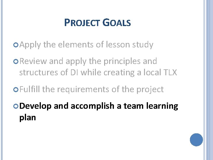 PROJECT GOALS Apply the elements of lesson study Review and apply the principles and