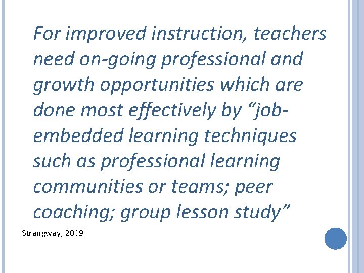 For improved instruction, teachers need on-going professional and growth opportunities which are done most