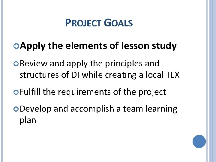 PROJECT GOALS Apply the elements of lesson study Review and apply the principles and