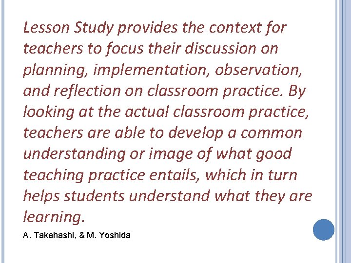 Lesson Study provides the context for teachers to focus their discussion on planning, implementation,