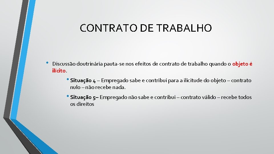 CONTRATO DE TRABALHO • Discussão doutrinária pauta-se nos efeitos de contrato de trabalho quando