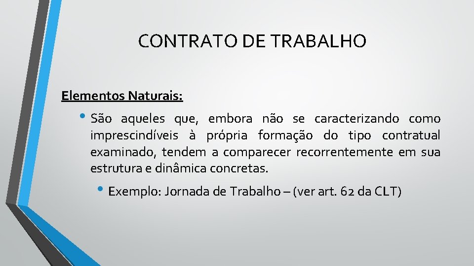 CONTRATO DE TRABALHO Elementos Naturais: • São aqueles que, embora não se caracterizando como