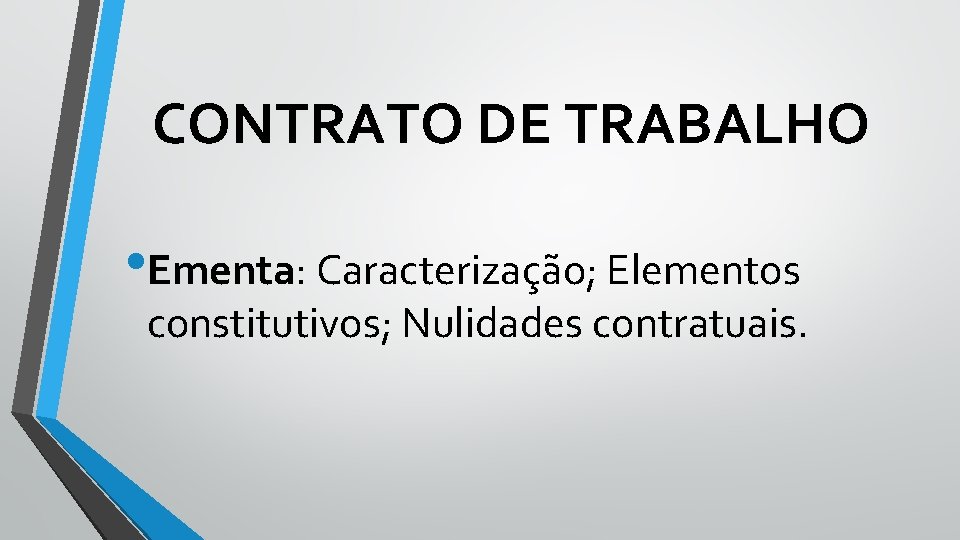 CONTRATO DE TRABALHO • Ementa: Caracterização; Elementos constitutivos; Nulidades contratuais. 