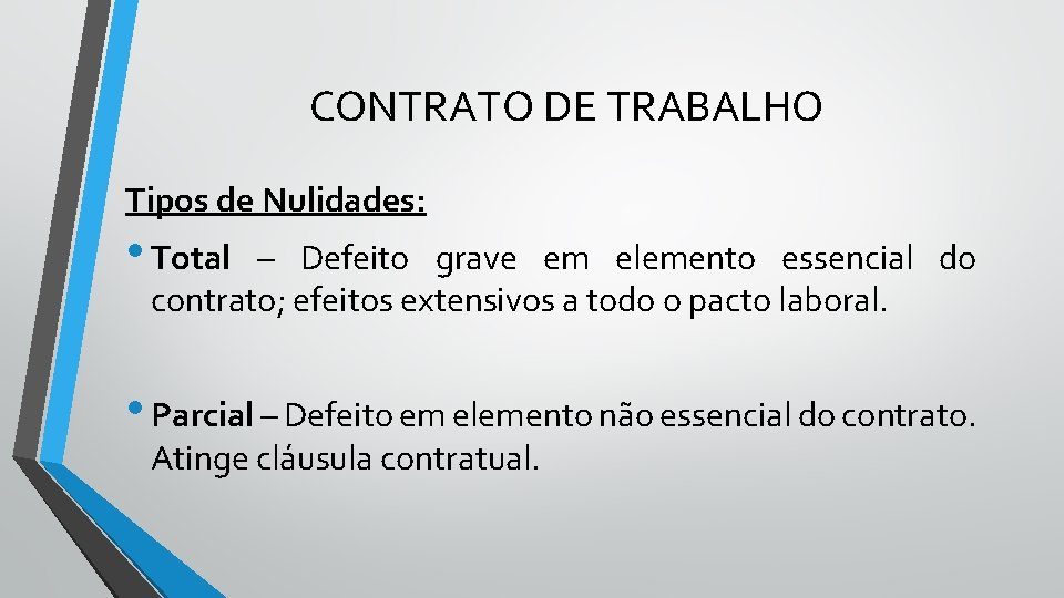 CONTRATO DE TRABALHO Tipos de Nulidades: • Total – Defeito grave em elemento essencial