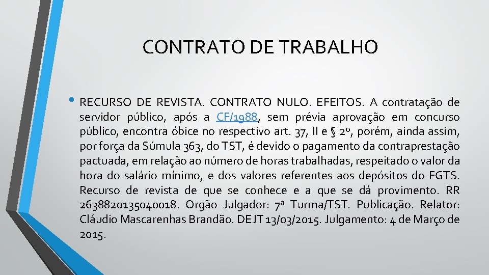 CONTRATO DE TRABALHO • RECURSO DE REVISTA. CONTRATO NULO. EFEITOS. A contratação de servidor