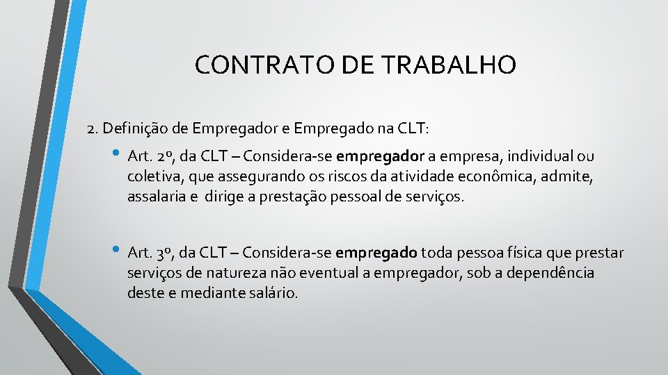 CONTRATO DE TRABALHO 2. Definição de Empregador e Empregado na CLT: • Art. 2º,