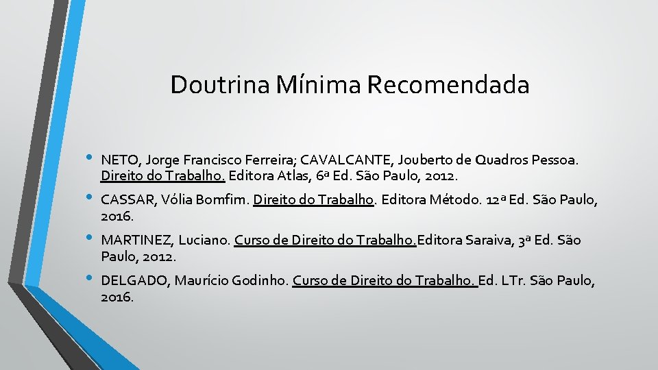 Doutrina Mínima Recomendada • • NETO, Jorge Francisco Ferreira; CAVALCANTE, Jouberto de Quadros Pessoa.