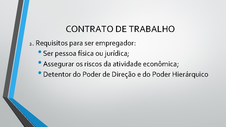 CONTRATO DE TRABALHO 2. Requisitos para ser empregador: • Ser pessoa física ou jurídica;