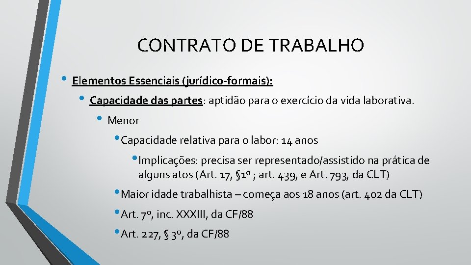 CONTRATO DE TRABALHO • Elementos Essenciais (jurídico-formais): • Capacidade das partes: aptidão para o