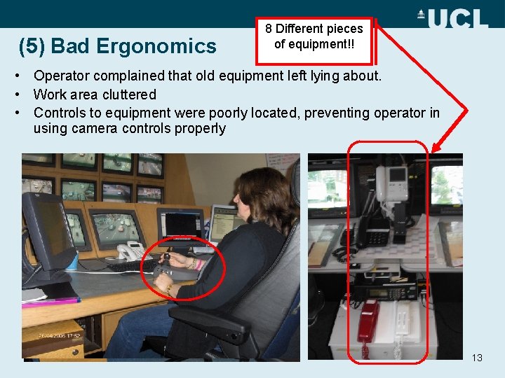 (5) Bad Ergonomics 8 Different pieces of equipment!! • Operator complained that old equipment