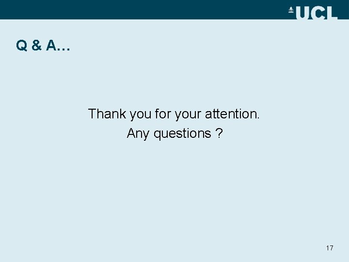 Q & A… Thank you for your attention. Any questions ? 17 