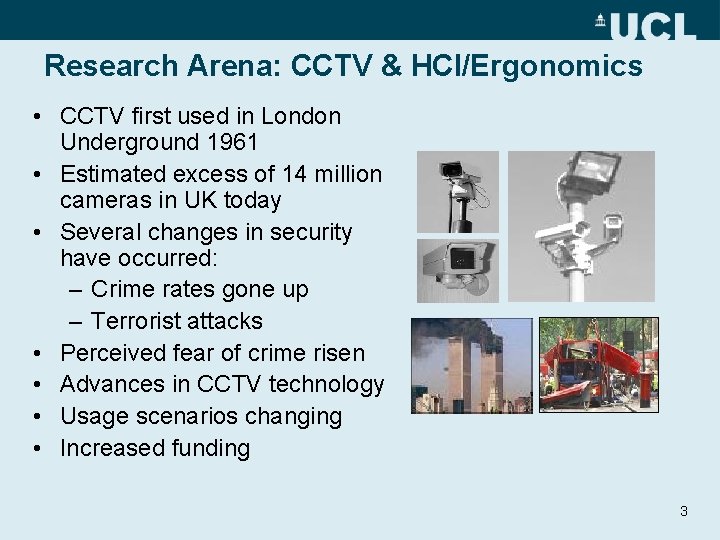 Research Arena: CCTV & HCI/Ergonomics • CCTV first used in London Underground 1961 •