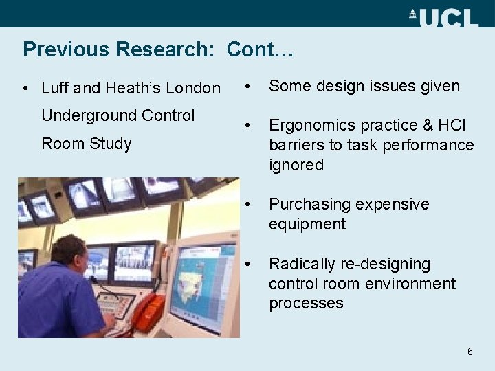 Previous Research: Cont… • Luff and Heath’s London Underground Control Room Study • Some