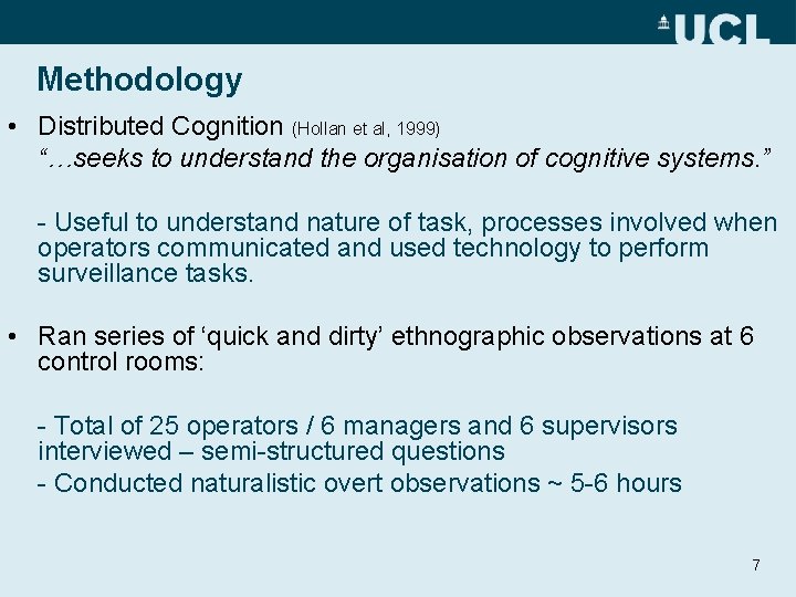 Methodology • Distributed Cognition (Hollan et al, 1999) “…seeks to understand the organisation of