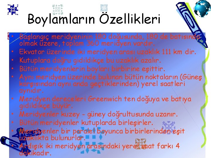 Boylamların Özellikleri • Başlangıç meridyeninin 180 doğusunda, 180 de batısında olmak üzere, toplam 360