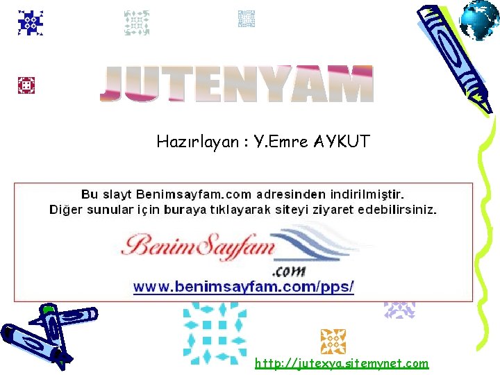 Hazırlayan : Y. Emre AYKUT http: //jutexya. sitemynet. com 