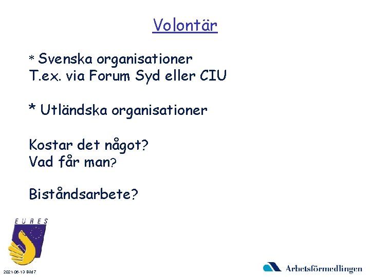 Volontär * Svenska organisationer T. ex. via Forum Syd eller CIU * Utländska organisationer