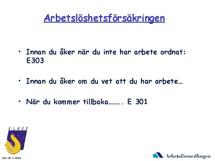 Arbetslöshetsförsäkringen • Innan du åker när du inte har arbete ordnat: E 303 •