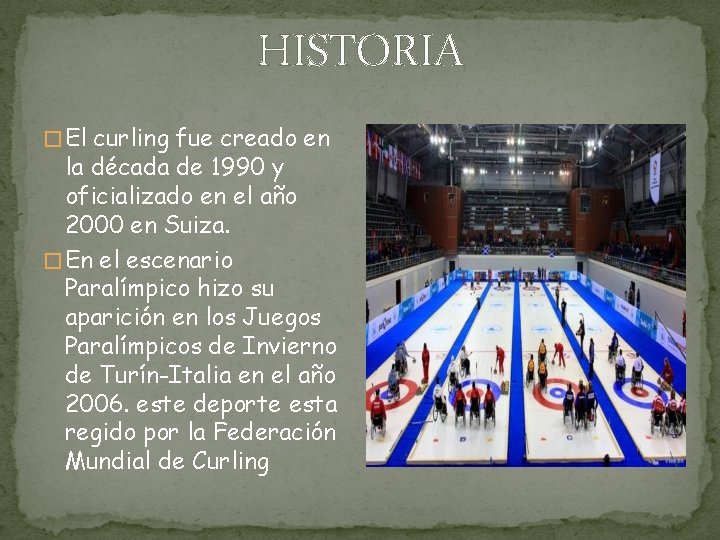 HISTORIA � El curling fue creado en la década de 1990 y oficializado en