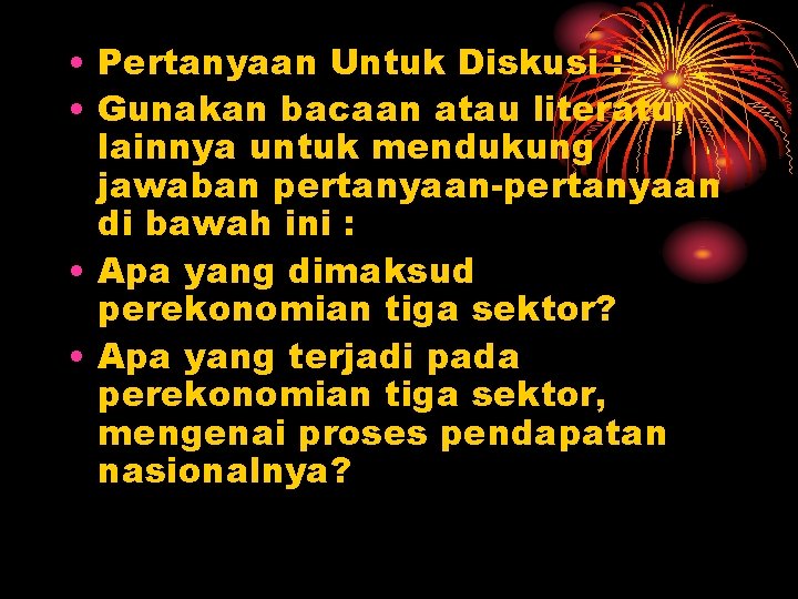  • Pertanyaan Untuk Diskusi : • Gunakan bacaan atau literatur lainnya untuk mendukung