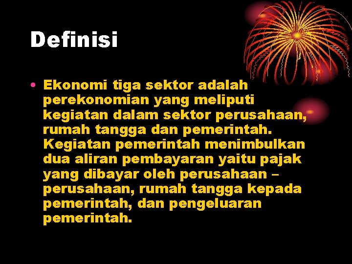 Definisi • Ekonomi tiga sektor adalah perekonomian yang meliputi kegiatan dalam sektor perusahaan, rumah