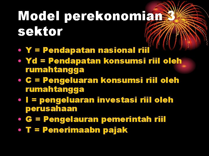 Model perekonomian 3 sektor • Y = Pendapatan nasional riil • Yd = Pendapatan