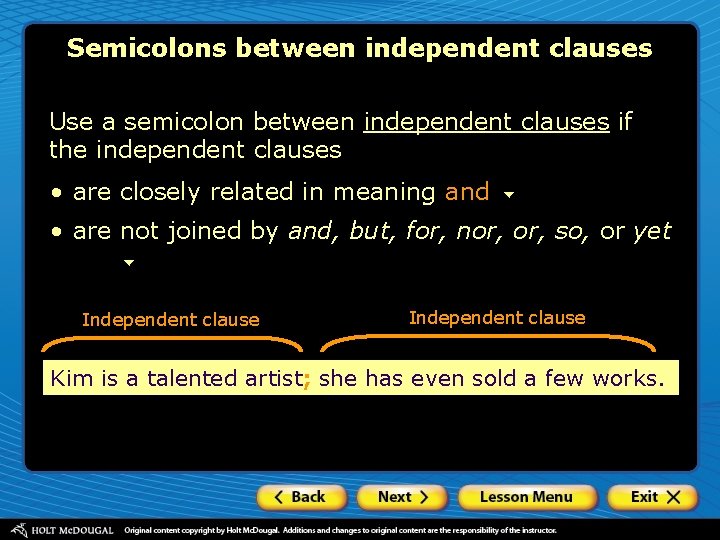 Semicolons between independent clauses Use a semicolon between independent clauses if the independent clauses