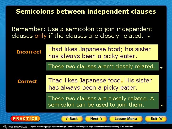 Semicolons between independent clauses Remember: Use a semicolon to join independent clauses only if