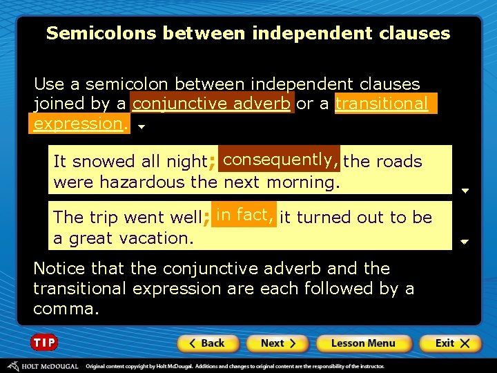 Semicolons between independent clauses Use a semicolon between independent clauses joined by a conjunctive