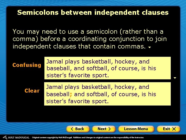 Semicolons between independent clauses You may need to use a semicolon (rather than a