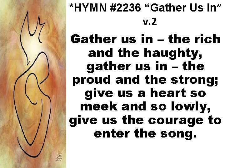 *HYMN #2236 “Gather Us In” v. 2 Gather us in – the rich and