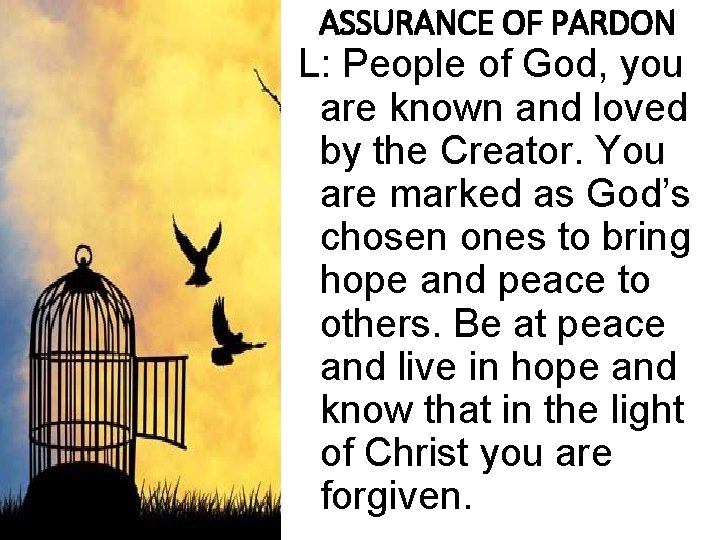 ASSURANCE OF PARDON L: People of God, you are known and loved by the