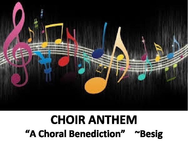 CHOIR ANTHEM “A Choral Benediction” ~Besig 