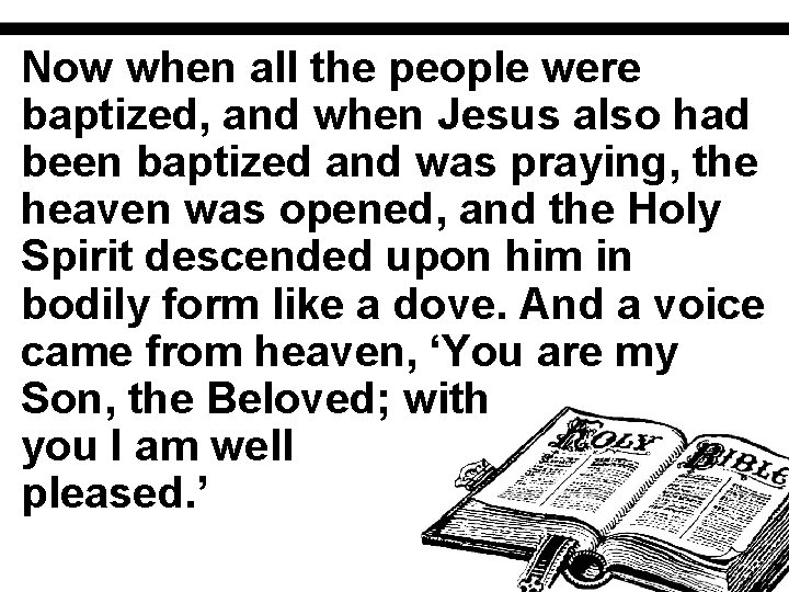 Now when all the people were baptized, and when Jesus also had been baptized